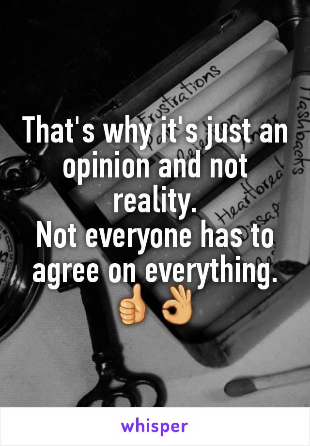 That's why it's just an opinion and not reality.
Not everyone has to agree on everything.
👍👌