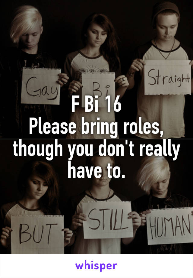 F Bi 16
Please bring roles, though you don't really have to.