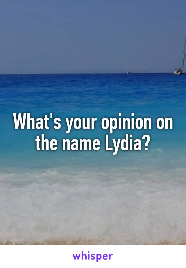 What's your opinion on the name Lydia?