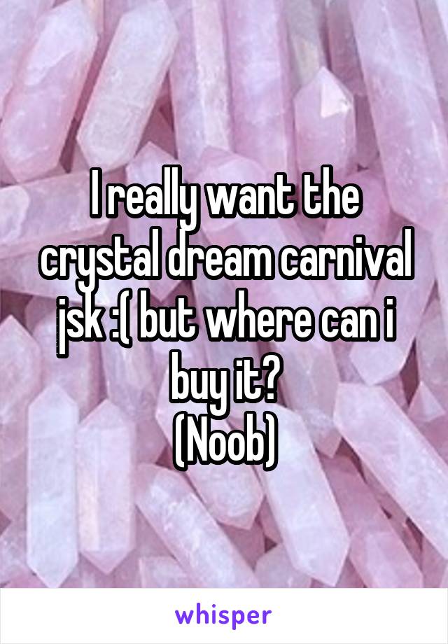 I really want the crystal dream carnival jsk :( but where can i buy it?
(Noob)