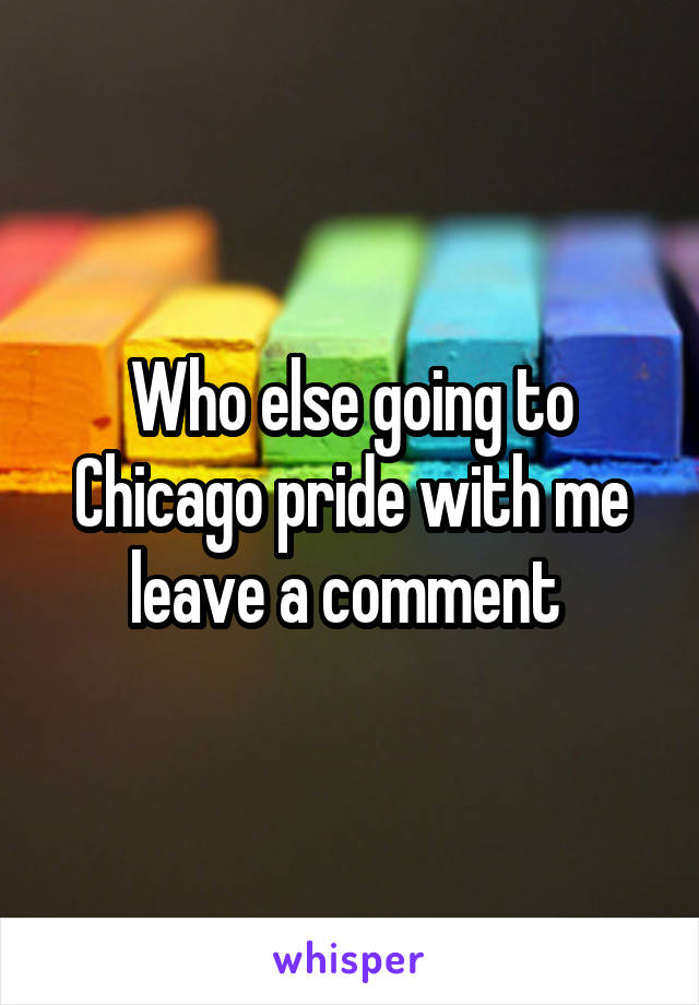 Who else going to Chicago pride with me leave a comment 