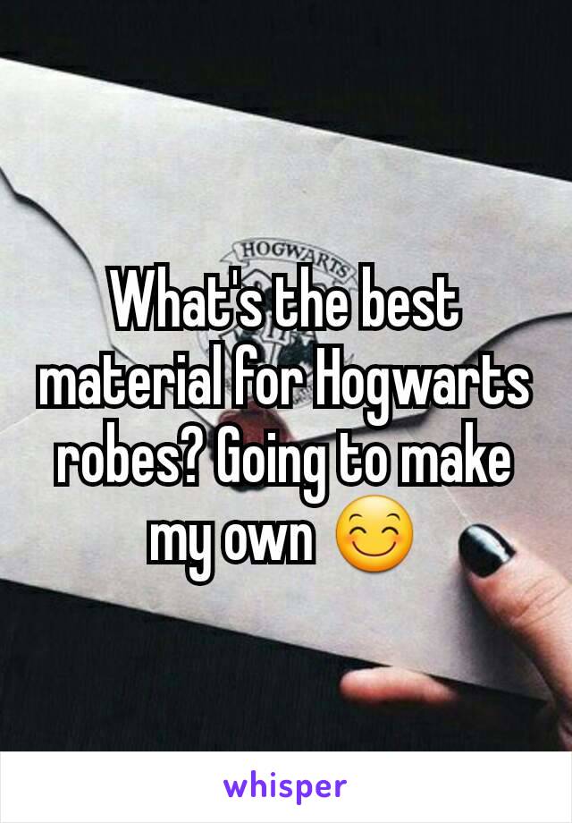 What's the best material for Hogwarts robes? Going to make my own 😊
