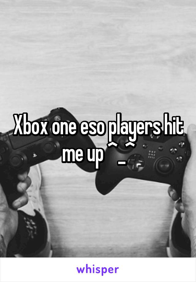 Xbox one eso players hit me up ^_^