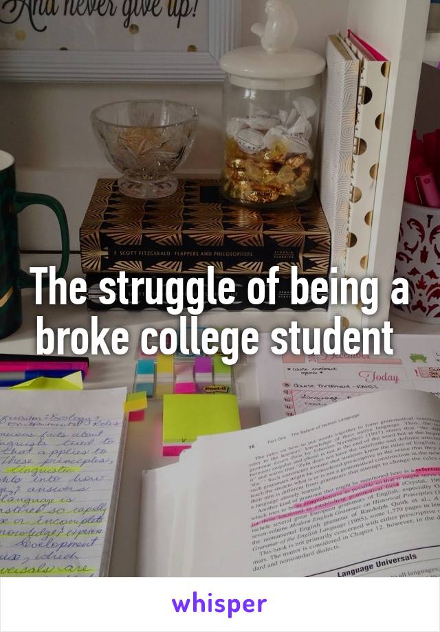 The struggle of being a broke college student 