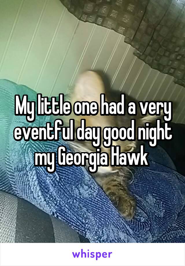 My little one had a very eventful day good night my Georgia Hawk 