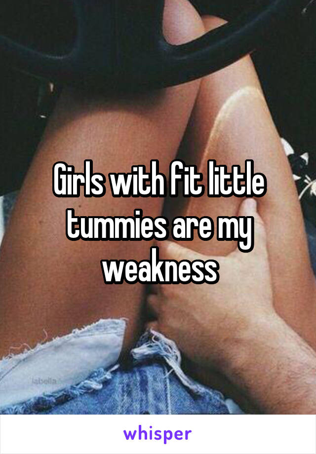 Girls with fit little tummies are my weakness