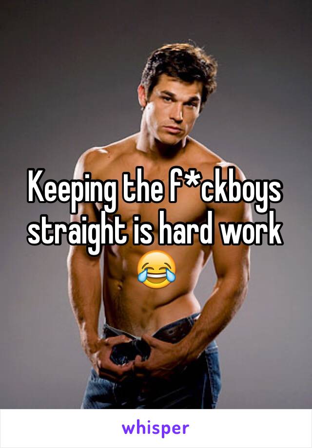 Keeping the f*ckboys straight is hard work 😂