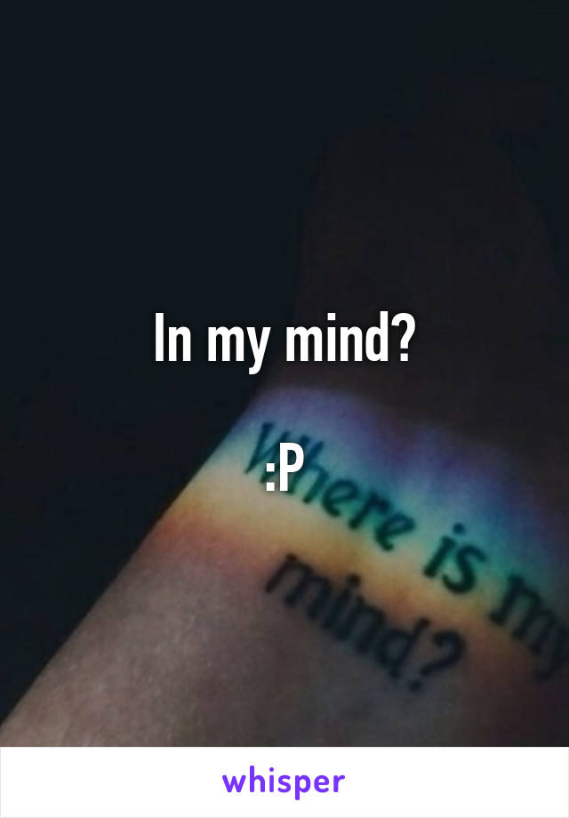 In my mind?

:P