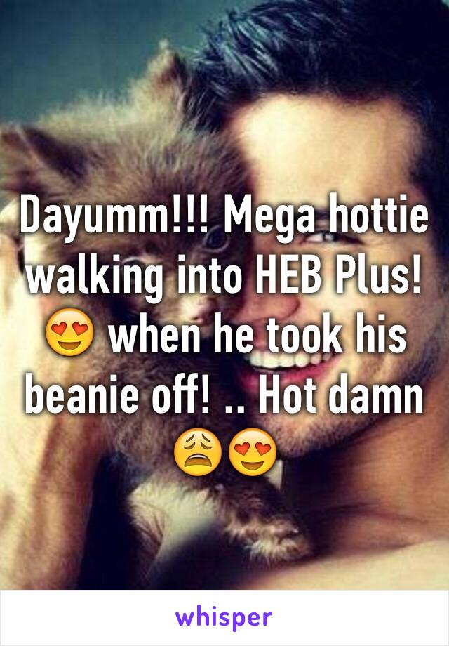 Dayumm!!! Mega hottie walking into HEB Plus! 😍 when he took his beanie off! .. Hot damn 😩😍