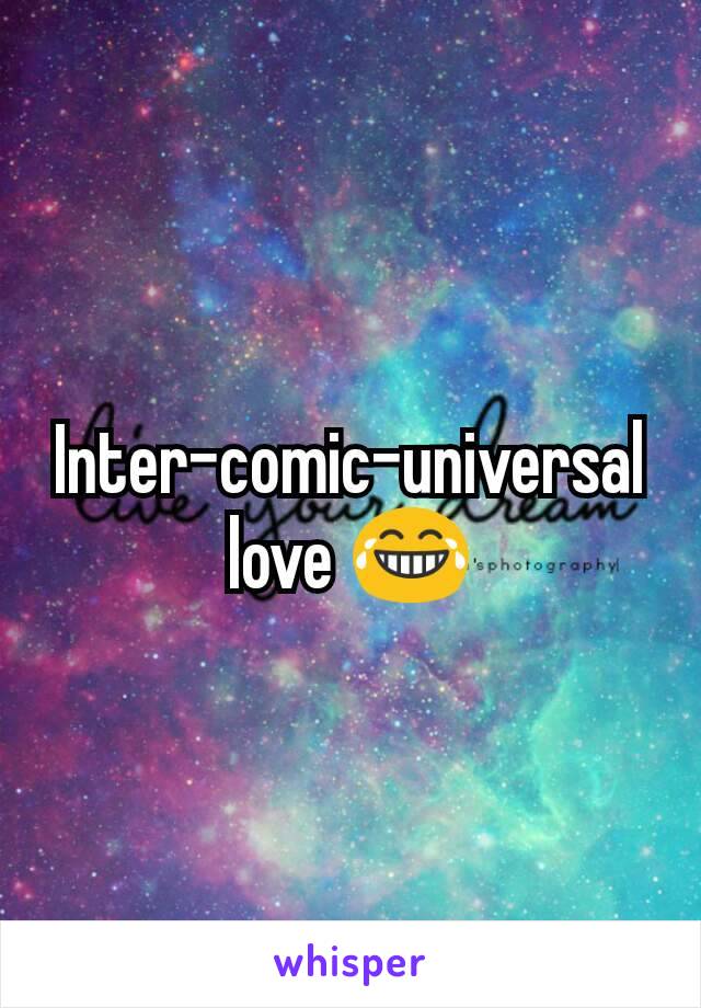 Inter-comic-universal love 😂