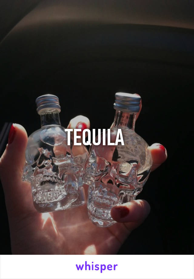 TEQUILA 