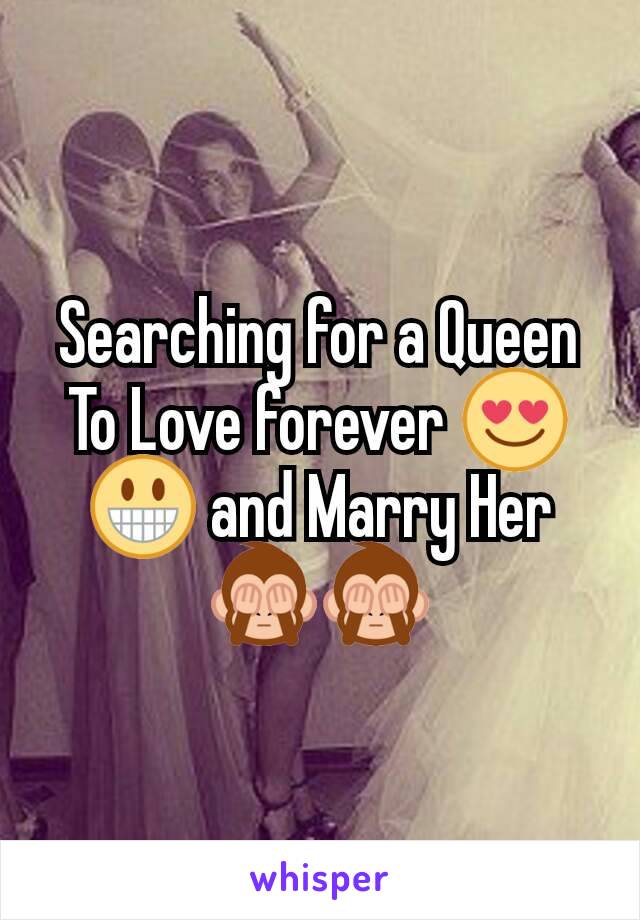 Searching for a Queen To Love forever 😍😀 and Marry Her 🙈🙈
