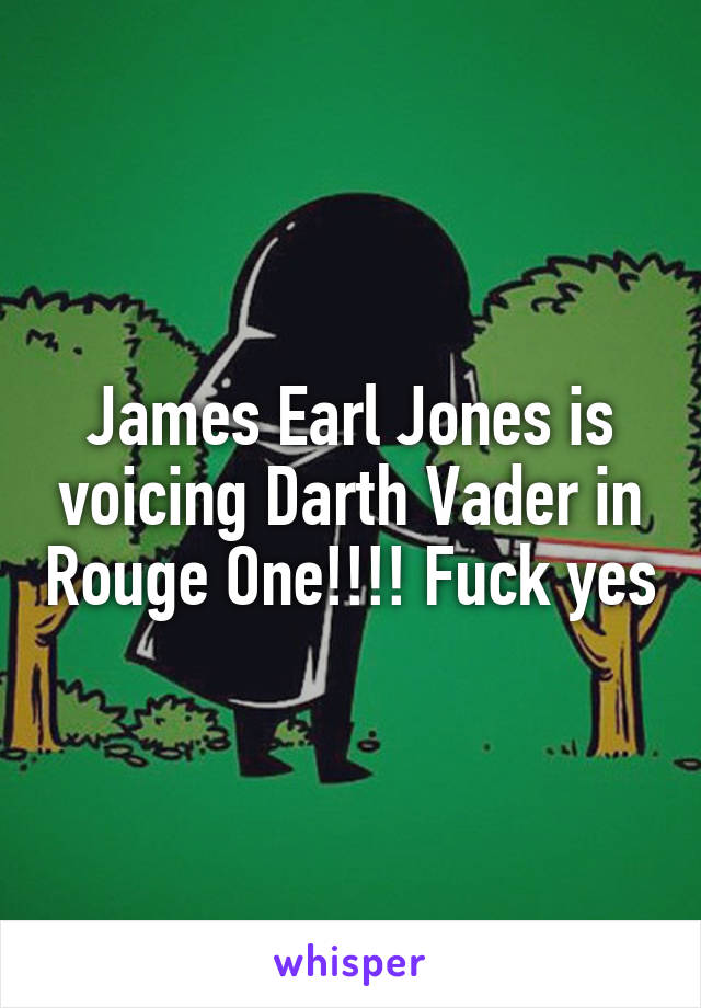 James Earl Jones is voicing Darth Vader in Rouge One!!!! Fuck yes