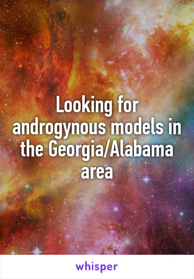 Looking for androgynous models in the Georgia/Alabama area