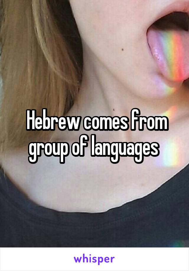  Hebrew comes from group of languages 