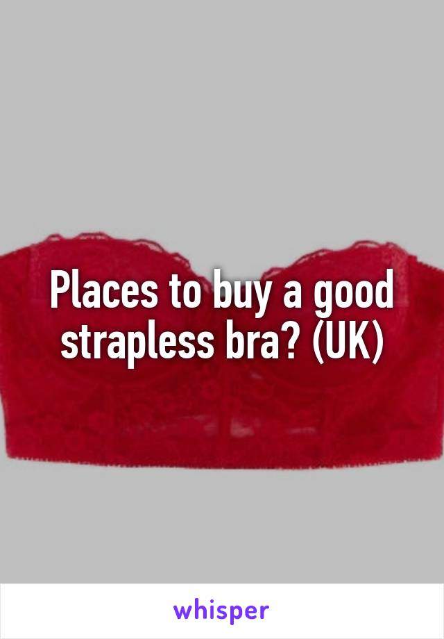 Places to buy a good strapless bra? (UK)