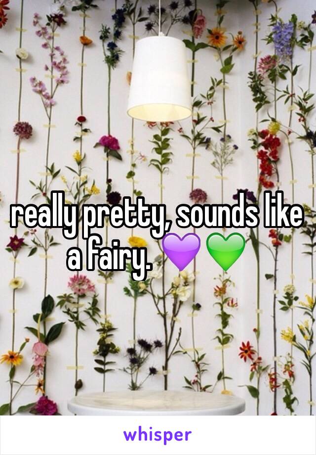 really pretty, sounds like a fairy. 💜💚