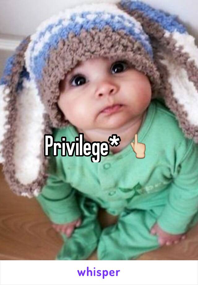 Privilege* 👆