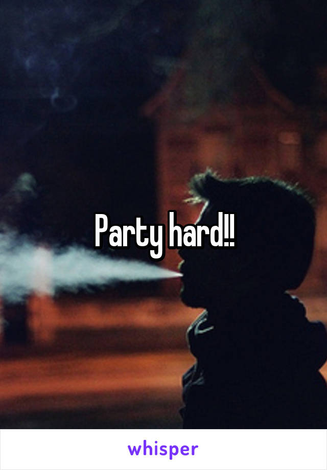 Party hard!!