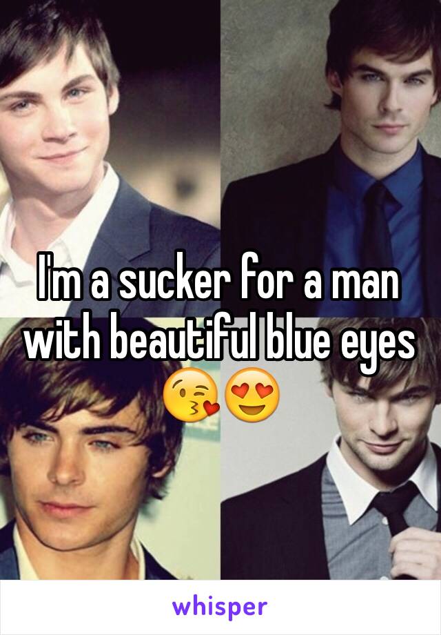 I'm a sucker for a man with beautiful blue eyes 😘😍