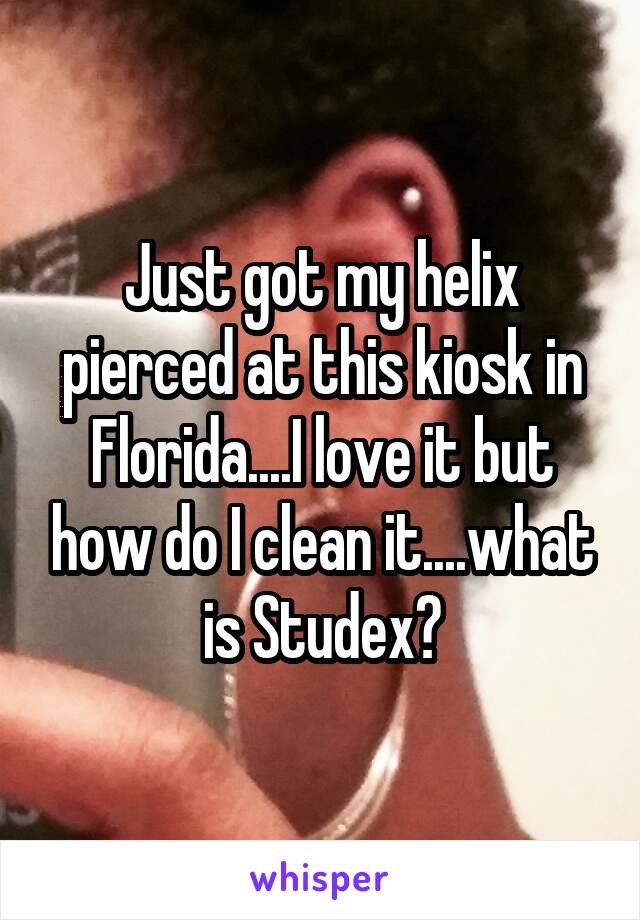 Just got my helix pierced at this kiosk in Florida....I love it but how do I clean it....what is Studex?