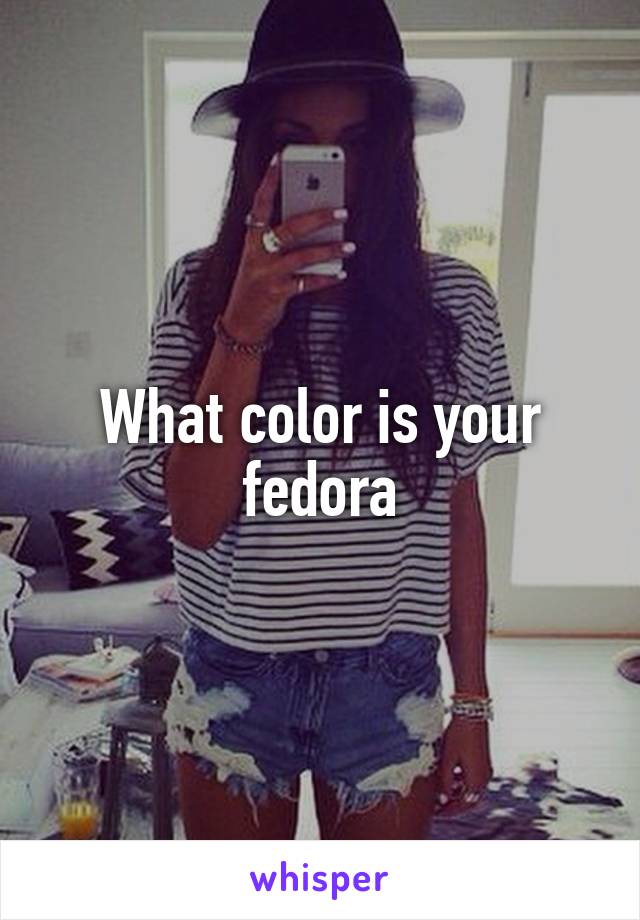 What color is your fedora