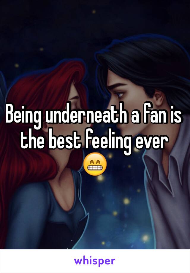 Being underneath a fan is the best feeling ever 😁