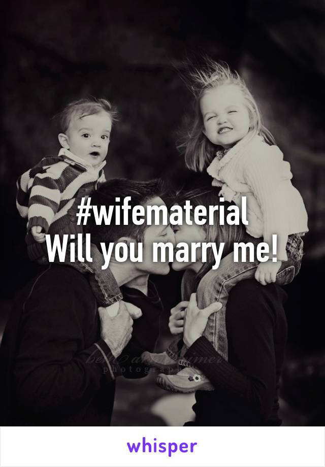 #wifematerial
Will you marry me!