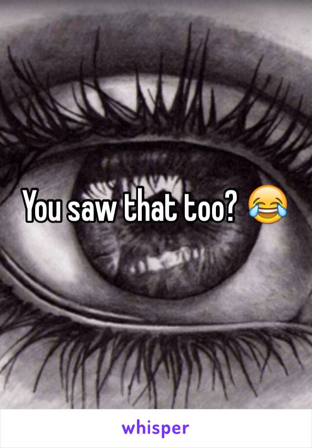 You saw that too? 😂