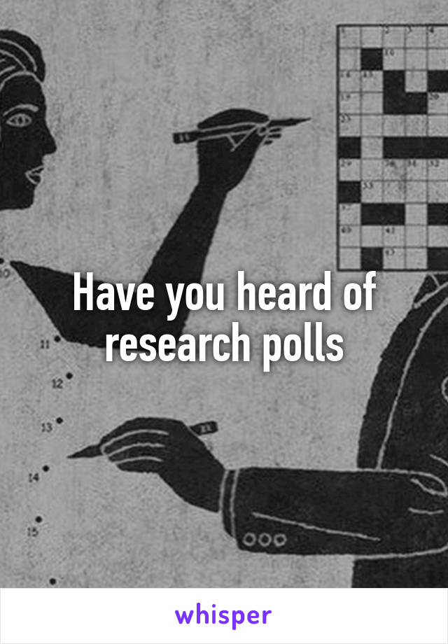 Have you heard of research polls