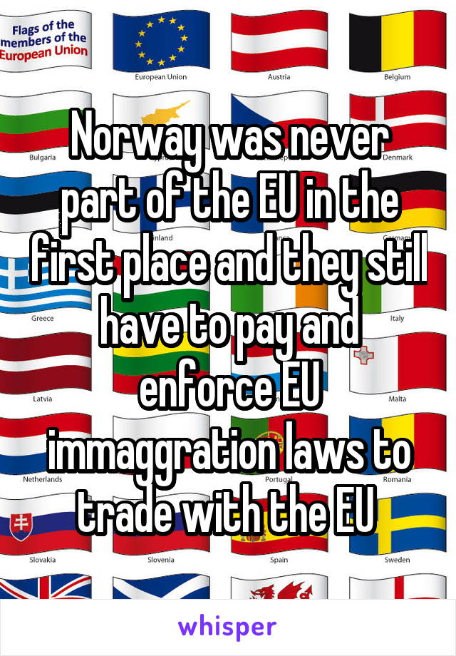 Norway was never part of the EU in the first place and they still have to pay and enforce EU immaggration laws to trade with the EU 