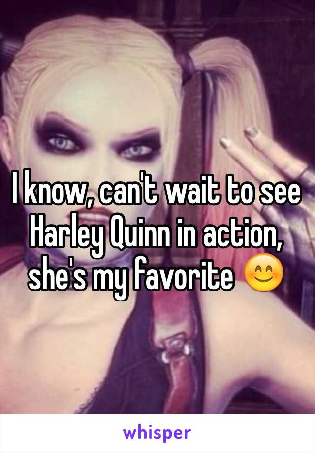 I know, can't wait to see Harley Quinn in action, she's my favorite 😊