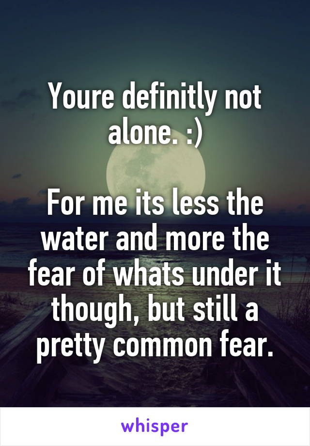 Youre definitly not alone. :)

For me its less the water and more the fear of whats under it though, but still a pretty common fear.