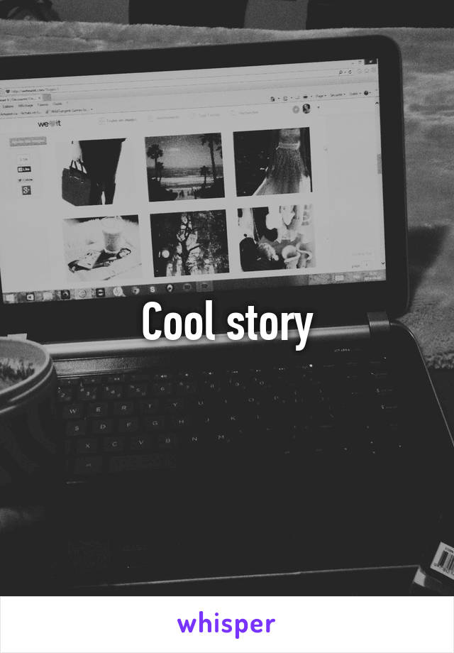 Cool story