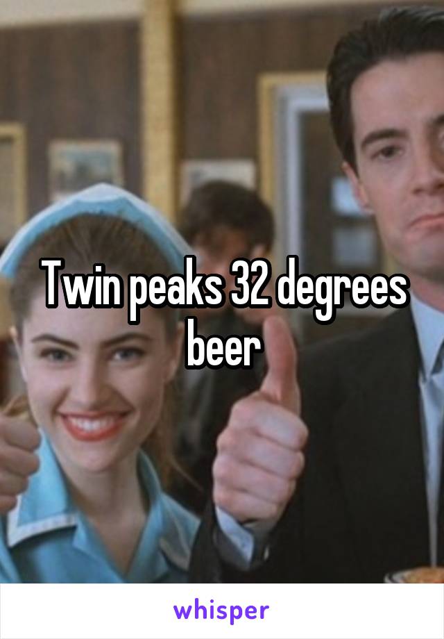 Twin peaks 32 degrees beer