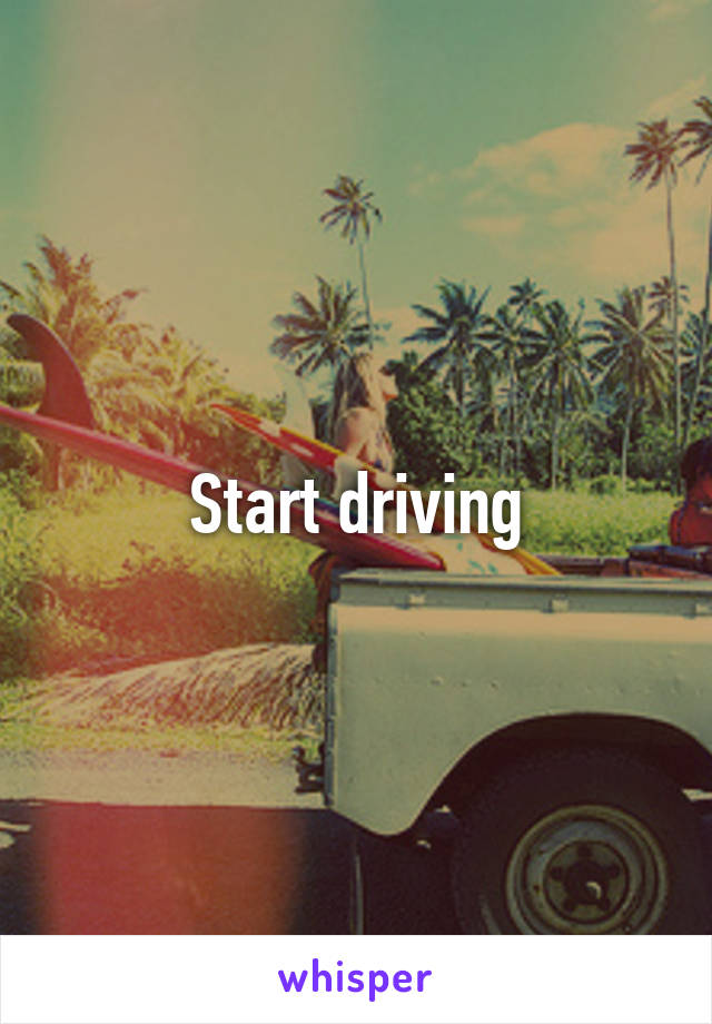 Start driving