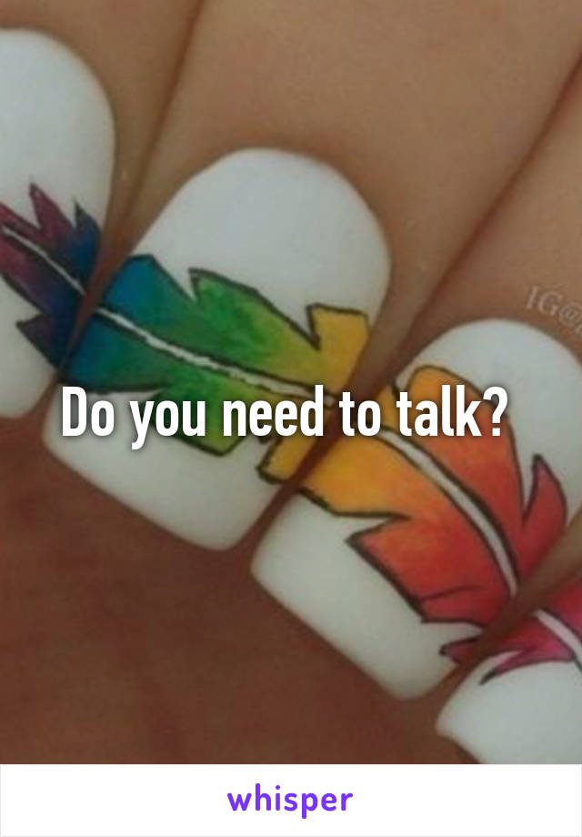 Do you need to talk? 