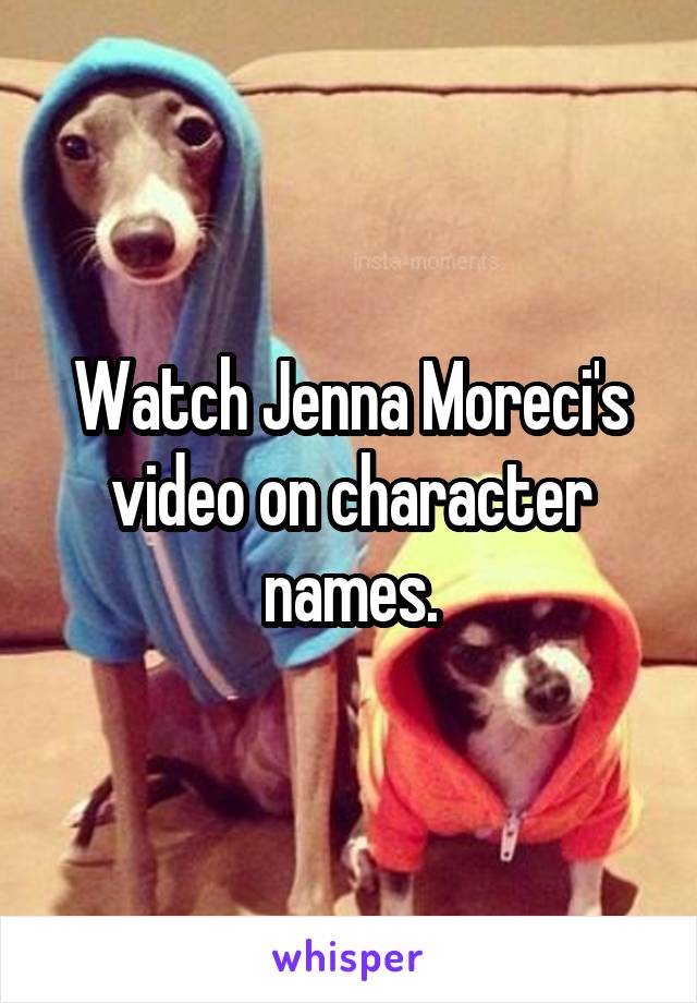 Watch Jenna Moreci's video on character names.
