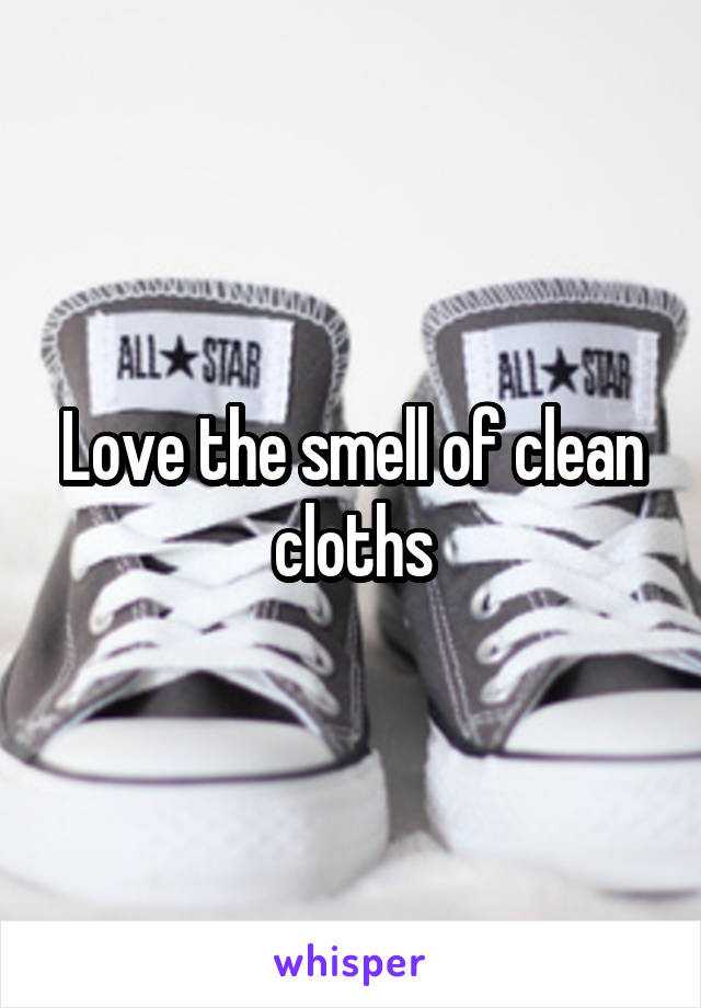 Love the smell of clean cloths