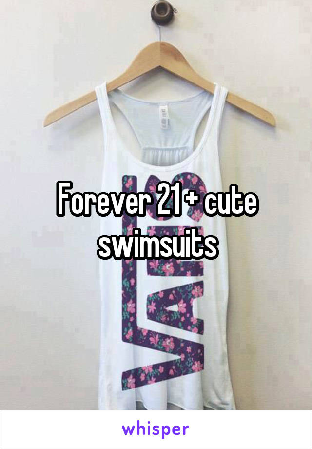 Forever 21 + cute swimsuits