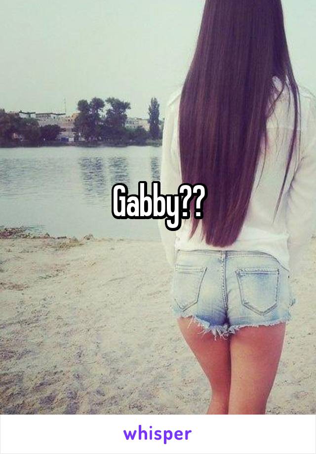Gabby??
