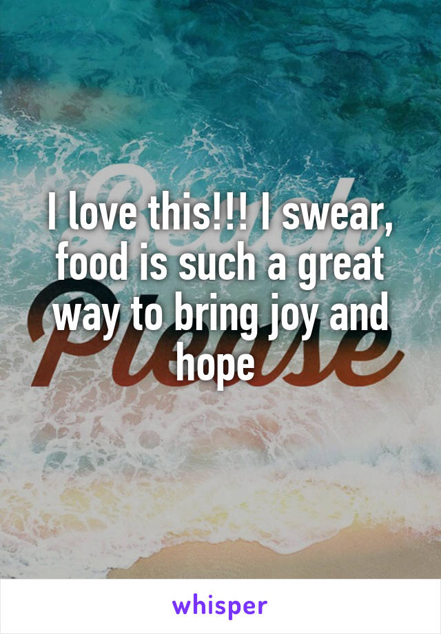 I love this!!! I swear, food is such a great way to bring joy and hope 
 