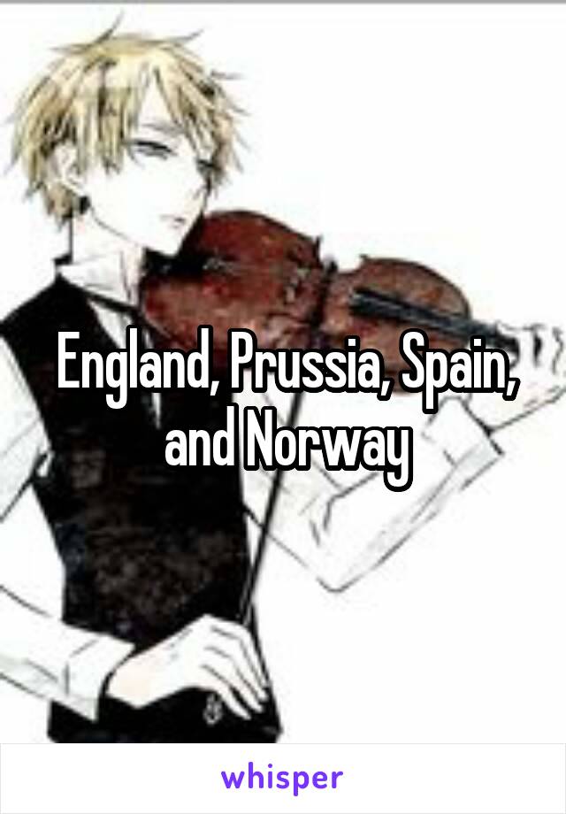 England, Prussia, Spain, and Norway