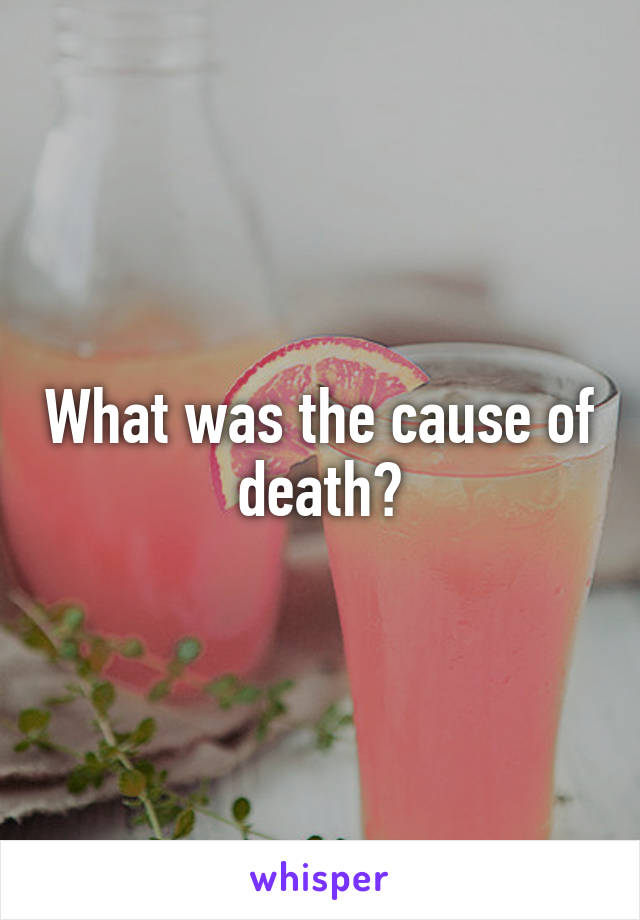 What was the cause of death?