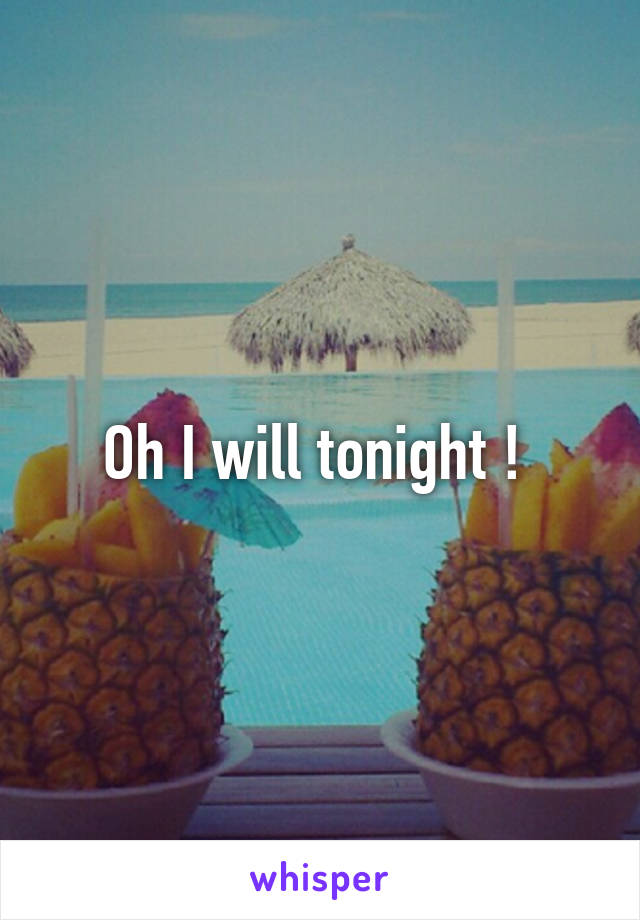 Oh I will tonight ! 