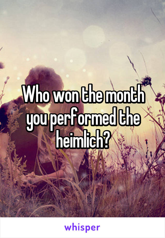 Who won the month you performed the heimlich?
