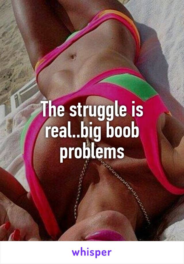 The struggle is real..big boob problems