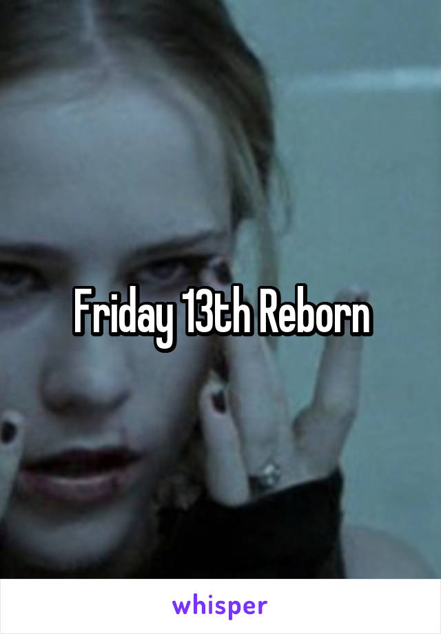 Friday 13th Reborn