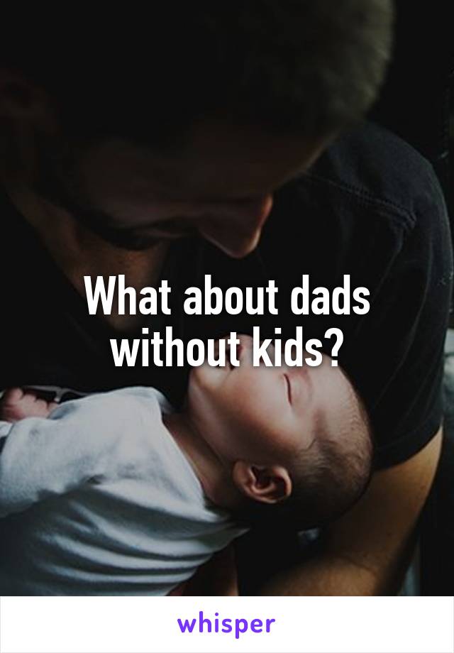 What about dads without kids?