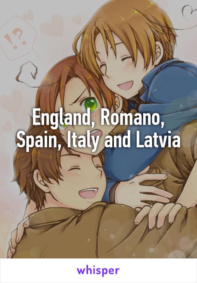 England, Romano, Spain, Italy and Latvia
